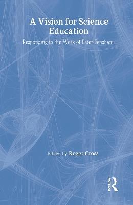 A Vision for Science Education: Responding to Peter Fensham's Work - cover