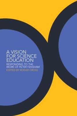 A Vision for Science Education: Responding to Peter Fensham's Work - cover