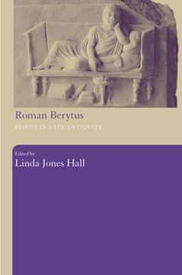 Roman Berytus: Beirut in Late Antiquity - Linda Jones Hall - cover