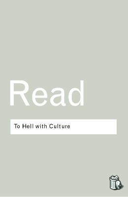 To Hell With Culture - Herbert Read - cover