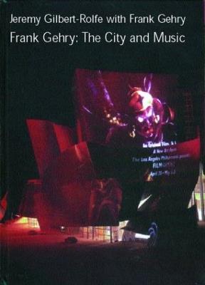 Frank Gehry: The City and Music - Jeremy Gilbert-Rolfe,Frank Gehry - cover