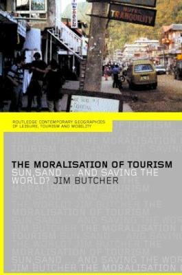 The Moralisation of Tourism: Sun, Sand... and Saving the World? - Jim Butcher - cover