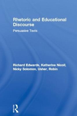 Rhetoric and Educational Discourse: Persuasive Texts - Richard Edwards,Katherine Nicoll,Nicky Solomon - cover