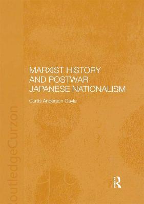 Marxist History and Postwar Japanese Nationalism - Curtis Anderson Gayle - cover