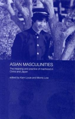 Asian Masculinities: The Meaning and Practice of Manhood in China and Japan - cover