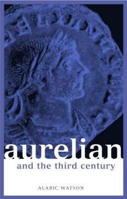 Aurelian and the Third Century - Alaric Watson - cover