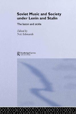 Soviet Music and Society under Lenin and Stalin: The Baton and Sickle - cover