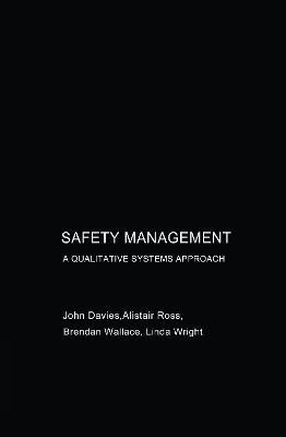 Safety Management: A Qualitative Systems Approach - John Davies,Alastair Ross,Brendan Wallace - cover