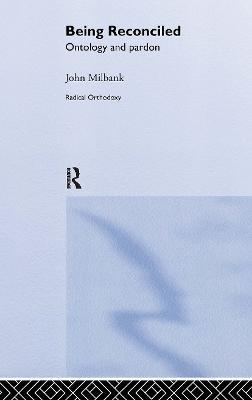 Being Reconciled: Ontology and Pardon - John Milbank - cover
