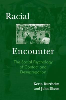 Racial Encounter: The Social Psychology of Contact and Desegregation - Kevin Durrheim,John Dixon - cover