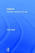 Objects: Reluctant Witnesses to the Past