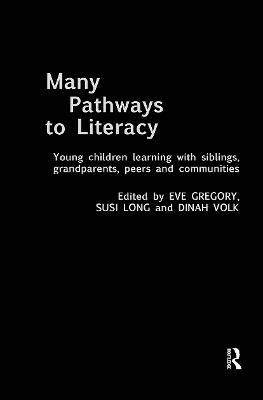 Many Pathways to Literacy: Young Children Learning with Siblings, Grandparents, Peers and Communities - Eve Gregory,Susi Long,Dinah Volk - cover