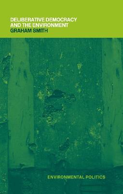 Deliberative Democracy and the Environment - Graham Smith - cover