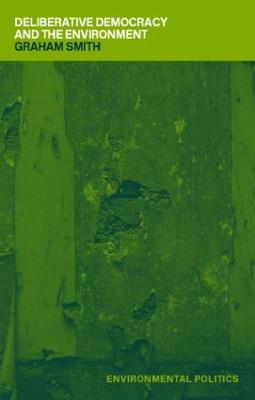 Deliberative Democracy and the Environment - Graham Smith - cover