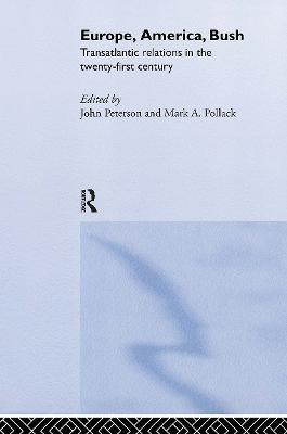 Europe, America, Bush: Transatlantic Relations in the Twenty-First Century - cover