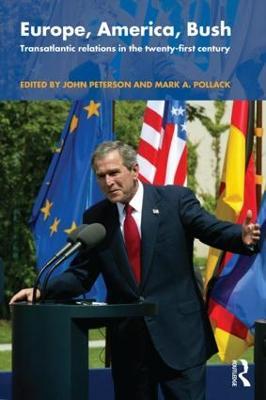 Europe, America, Bush: Transatlantic Relations in the Twenty-First Century - cover