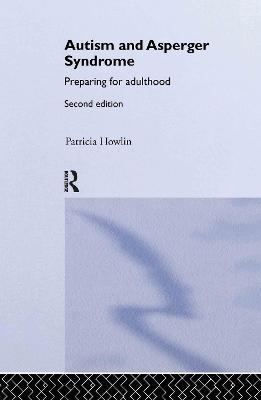Autism and Asperger Syndrome: Preparing for Adulthood - Patricia Howlin - cover