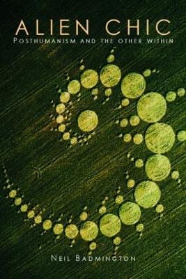 Alien Chic: Posthumanism and the Other Within - Neil Badmington - cover