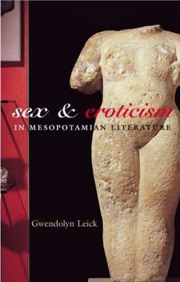 Sex and Eroticism in Mesopotamian Literature - Gwendolyn Leick - cover
