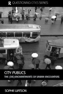 City Publics: The (Dis)enchantments of Urban Encounters - Sophie Watson - cover