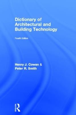 Dictionary of Architectural and Building Technology - Henry Cowan,Peter Smith - cover