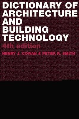 Dictionary of Architectural and Building Technology - Henry Cowan,Peter Smith - cover