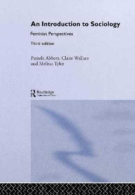 An Introduction to Sociology: Feminist Perspectives - Pamela Abbott,Melissa Tyler,Claire Wallace - cover