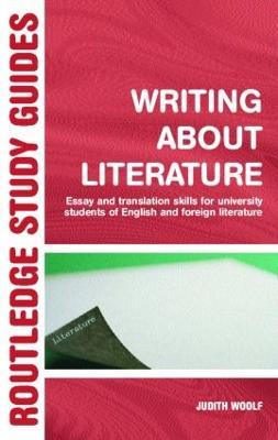 Writing About Literature: Essay and Translation Skills for University Students of English and Foreign Literature - Judith Woolf - cover