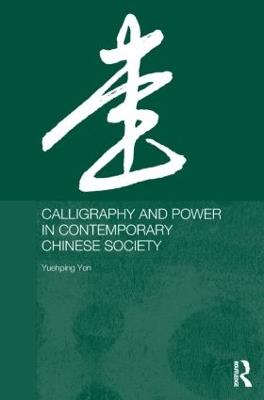 Calligraphy and Power in Contemporary Chinese Society - Yuehping Yen - cover