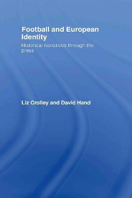 Football and European Identity: Historical Narratives Through the Press - Liz Crolley,David Hand - cover