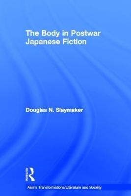 The Body in Postwar Japanese Fiction - Douglas Slaymaker - cover