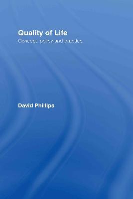Quality of Life: Concept, Policy and Practice - David Phillips - cover