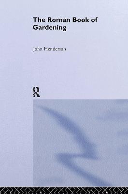 The Roman Book of Gardening - John Henderson - cover