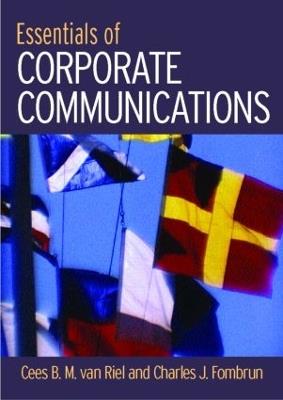 Essentials of Corporate Communication: Implementing Practices for Effective Reputation Management - Cees B.M. Van Riel,Charles J. Fombrun - cover