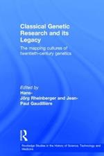 Classical Genetic Research and its Legacy: The Mapping Cultures of Twentieth-Century Genetics