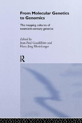From Molecular Genetics to Genomics: The Mapping Cultures of Twentieth-Century Genetics - cover