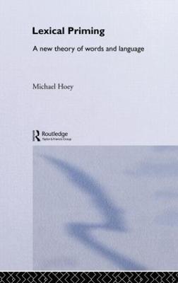 Lexical Priming: A New Theory of Words and Language - Michael Hoey - cover