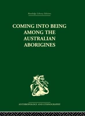 Coming into Being Among the Australian Aborigines: The procreative beliefs of the Australian Aborigines - Ashley Montagu - cover