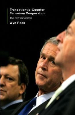 Transatlantic Counter-Terrorism Cooperation: The New Imperative - Wyn Rees - cover