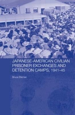 Japanese-American Civilian Prisoner Exchanges and Detention Camps, 1941-45 - Bruce Elleman - cover