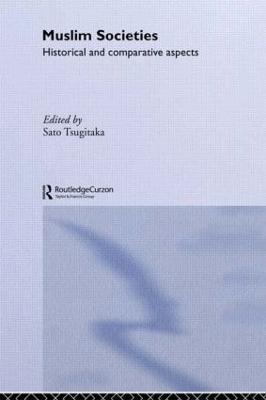 Muslim Societies: Historical and Comparative Aspects - Sato Tsugitaka - cover