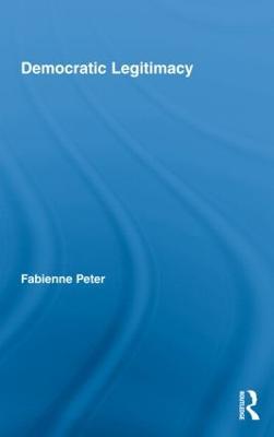 Democratic Legitimacy - Fabienne Peter - cover
