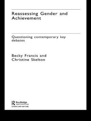 Reassessing Gender and Achievement: Questioning Contemporary Key Debates - Becky Francis,Christine Skelton - cover
