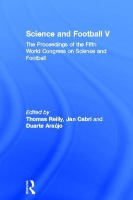 Science and Football V: The Proceedings of the Fifth World Congress on Sports Science and Football - cover