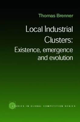 Local Industrial Clusters: Existence, Emergence and Evolution - Thomas Brenner - cover