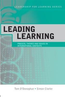 Leading Learning: Process, Themes and Issues in International Contexts - Tom O'Donoghue,Simon Clarke - cover