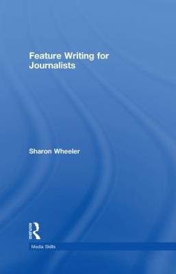 Feature Writing for Journalists - Sharon Wheeler - cover