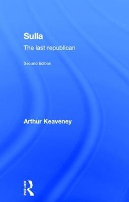 Sulla: The Last Republican - Arthur Keaveney - cover