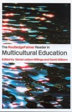 The RoutledgeFalmer Reader in Multicultural Education: Critical Perspectives on Race, Racism and Education