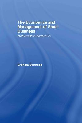 The Economics and Management of Small Business: An International Perspective - Graham Bannock - cover